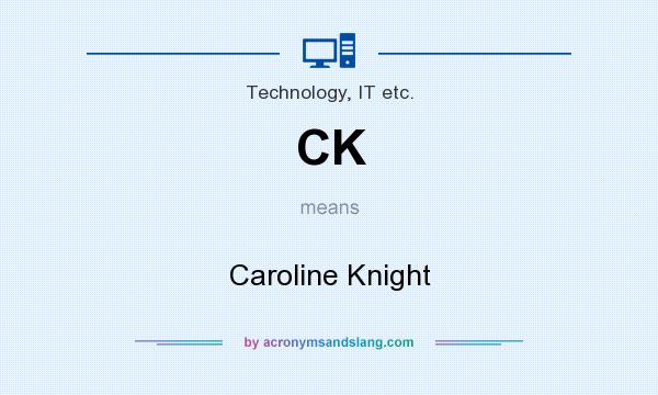 What does CK mean? It stands for Caroline Knight