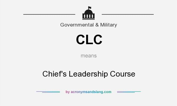 What does CLC mean? It stands for Chief`s Leadership Course