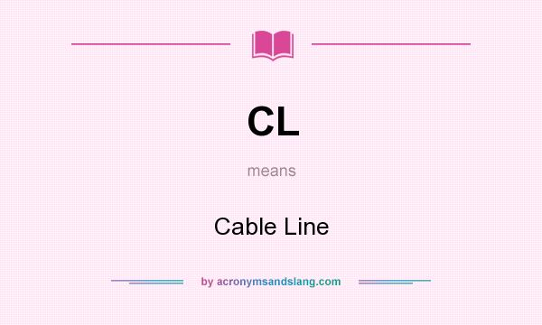 What does CL mean? It stands for Cable Line