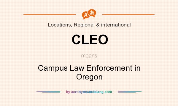 What does CLEO mean? It stands for Campus Law Enforcement in Oregon