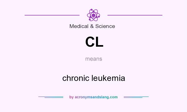 What does CL mean? It stands for chronic leukemia
