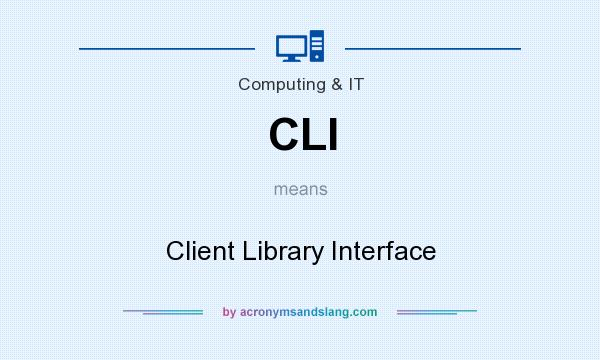 What does CLI mean? It stands for Client Library Interface