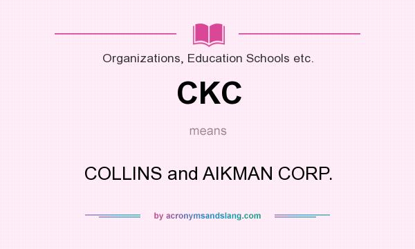 What does CKC mean? It stands for COLLINS and AIKMAN CORP.