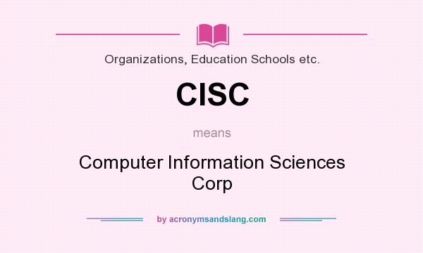 What does CISC mean? It stands for Computer Information Sciences Corp