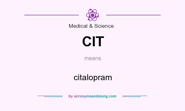 What does CIT mean? It stands for citalopram