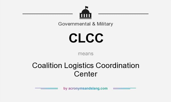What does CLCC mean? It stands for Coalition Logistics Coordination Center