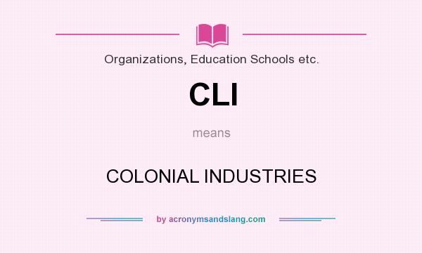 What does CLI mean? It stands for COLONIAL INDUSTRIES