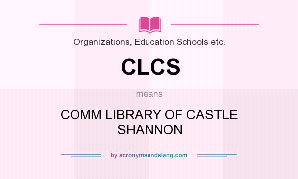 What does CLCS mean? It stands for COMM LIBRARY OF CASTLE SHANNON