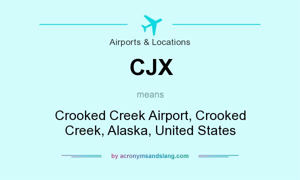 What does CJX mean? It stands for Crooked Creek Airport, Crooked Creek, Alaska, United States