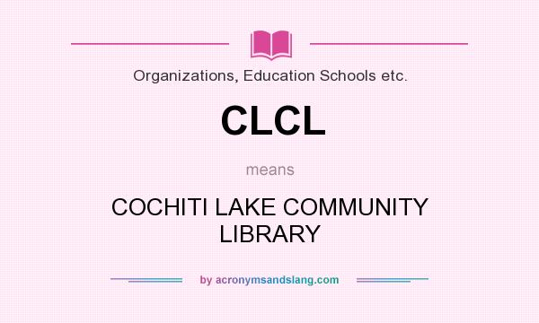 What does CLCL mean? It stands for COCHITI LAKE COMMUNITY LIBRARY