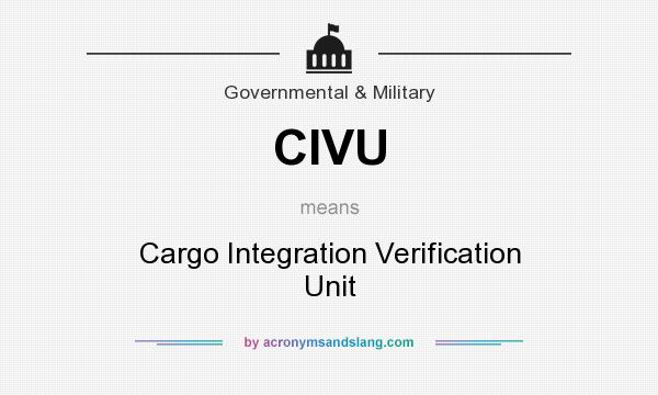 What does CIVU mean? It stands for Cargo Integration Verification Unit