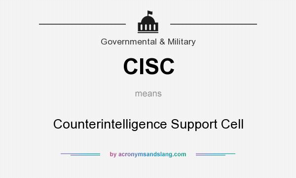 What does CISC mean? It stands for Counterintelligence Support Cell