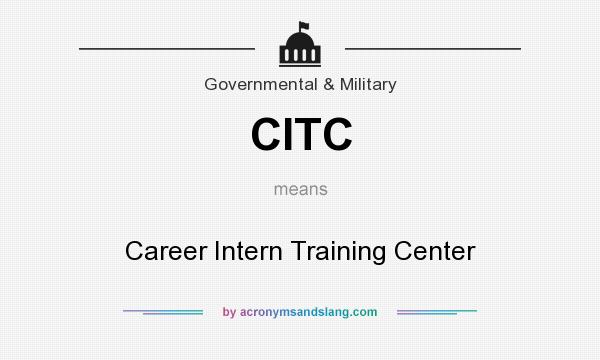 What does CITC mean? It stands for Career Intern Training Center