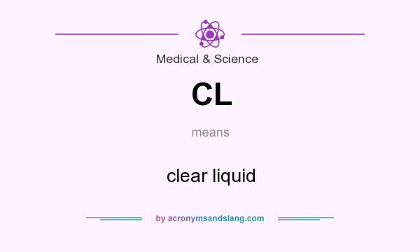 What does CL mean? It stands for clear liquid