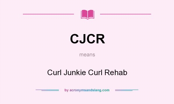 What does CJCR mean? It stands for Curl Junkie Curl Rehab