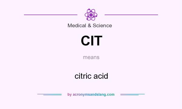 What does CIT mean? It stands for citric acid
