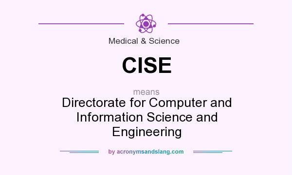 What does CISE mean? It stands for Directorate for Computer and Information Science and Engineering