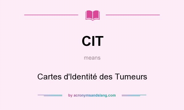 What does CIT mean? It stands for Cartes d`Identité des Tumeurs