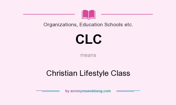 What does CLC mean? It stands for Christian Lifestyle Class