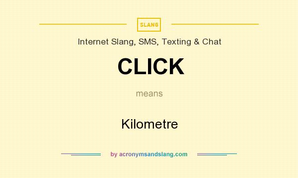 What does CLICK mean? It stands for Kilometre