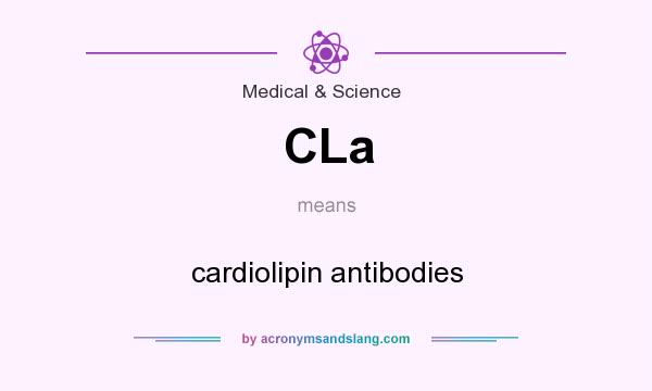 What does CLa mean? It stands for cardiolipin antibodies