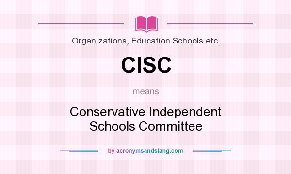 What does CISC mean? It stands for Conservative Independent Schools Committee