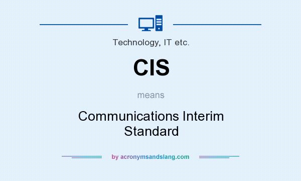 What does CIS mean? It stands for Communications Interim Standard