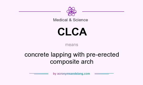 What does CLCA mean? It stands for concrete lapping with pre-erected composite arch