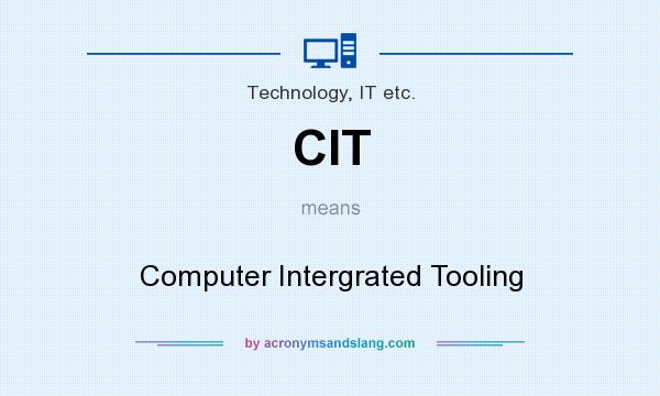 What does CIT mean? It stands for Computer Intergrated Tooling