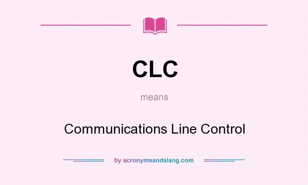 What does CLC mean? It stands for Communications Line Control