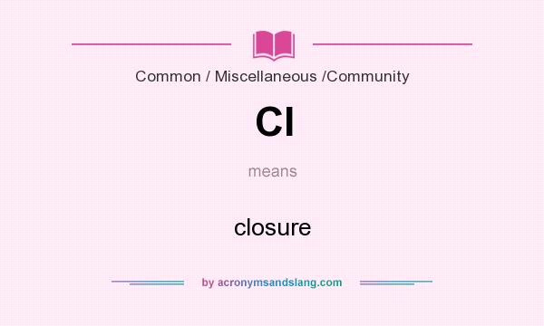 What does Cl mean? It stands for closure