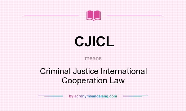 What does CJICL mean? It stands for Criminal Justice International Cooperation Law