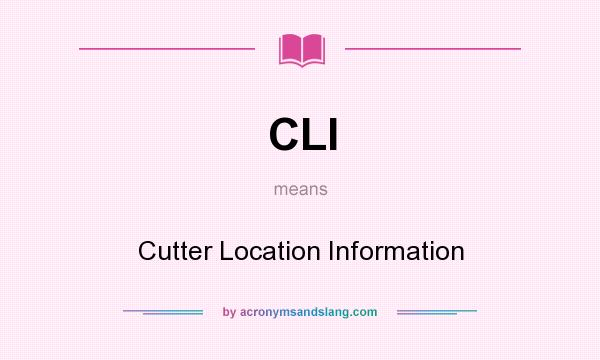 What does CLI mean? It stands for Cutter Location Information
