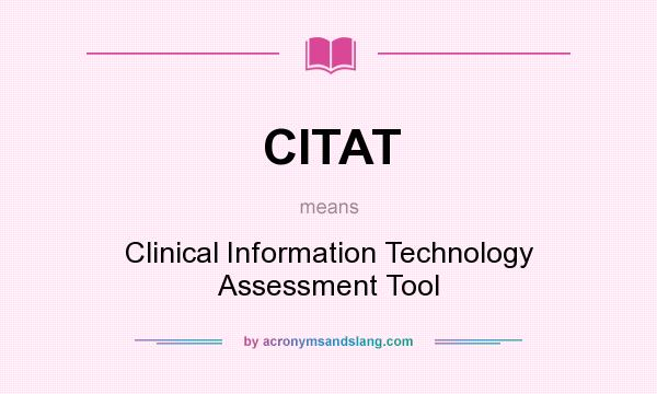 What does CITAT mean? It stands for Clinical Information Technology Assessment Tool