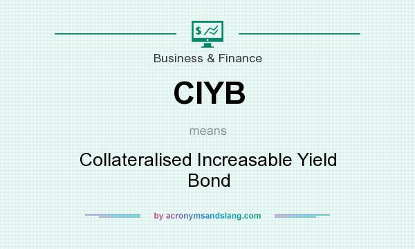 What does CIYB mean? It stands for Collateralised Increasable Yield Bond