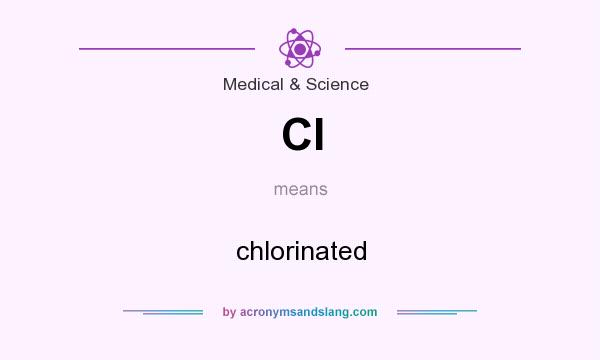 What does Cl mean? It stands for chlorinated