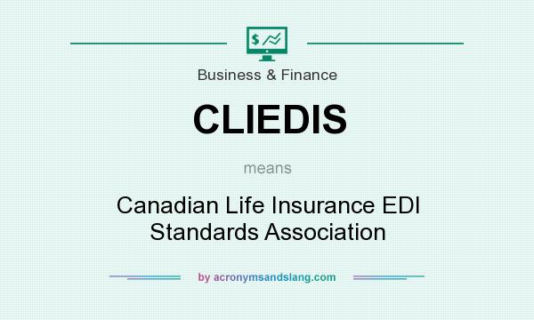 What does CLIEDIS mean? It stands for Canadian Life Insurance EDI Standards Association
