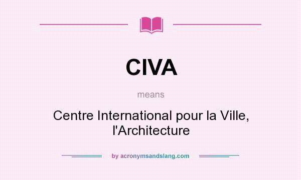 What does CIVA mean? It stands for Centre International pour la Ville, l`Architecture