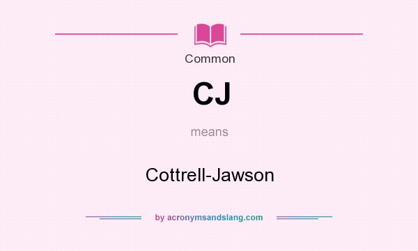What does CJ mean? It stands for Cottrell-Jawson