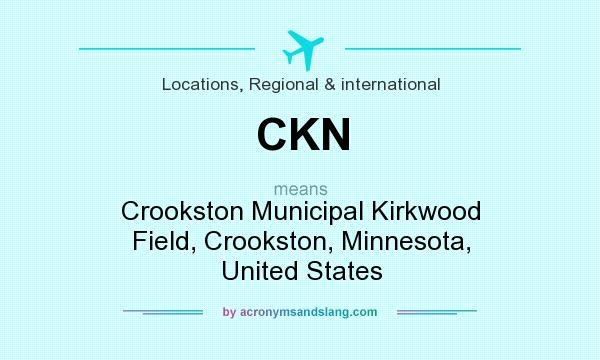 What does CKN mean? It stands for Crookston Municipal Kirkwood Field, Crookston, Minnesota, United States