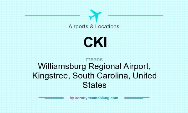 What does CKI mean? It stands for Williamsburg Regional Airport, Kingstree, South Carolina, United States