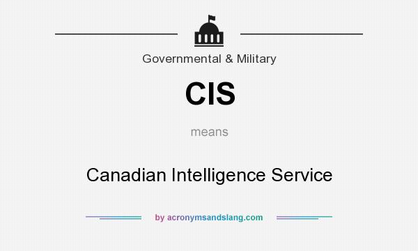 What does CIS mean? It stands for Canadian Intelligence Service