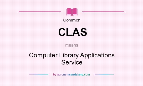What does CLAS mean? It stands for Computer Library Applications Service