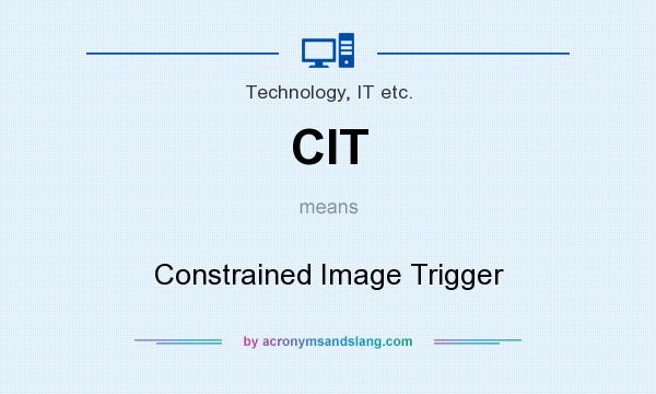 What does CIT mean? It stands for Constrained Image Trigger