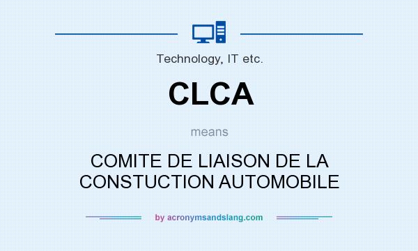 What does CLCA mean? It stands for COMITE DE LIAISON DE LA CONSTUCTION AUTOMOBILE