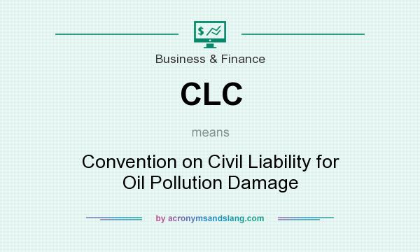 What does CLC mean? It stands for Convention on Civil Liability for Oil Pollution Damage