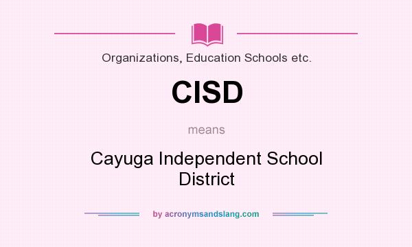 What does CISD mean? It stands for Cayuga Independent School District
