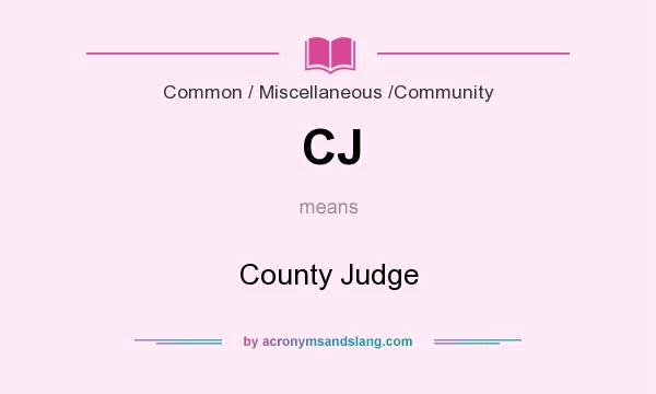 What does CJ mean? It stands for County Judge