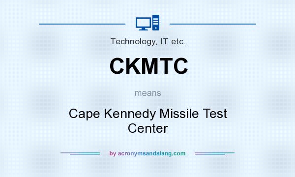 What does CKMTC mean? It stands for Cape Kennedy Missile Test Center