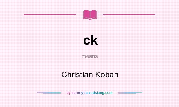 What does ck mean? It stands for Christian Koban